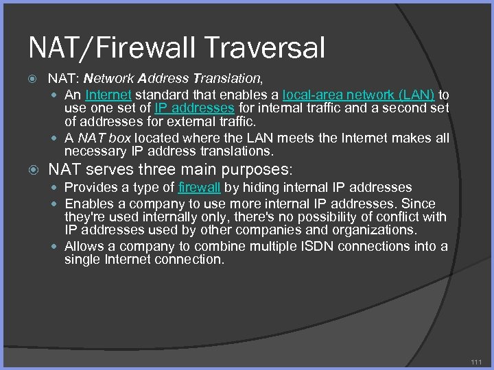 NAT/Firewall Traversal NAT: Network Address Translation, An Internet standard that enables a local-area network