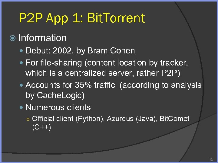 P 2 P App 1: Bit. Torrent Information Debut: 2002, by Bram Cohen For