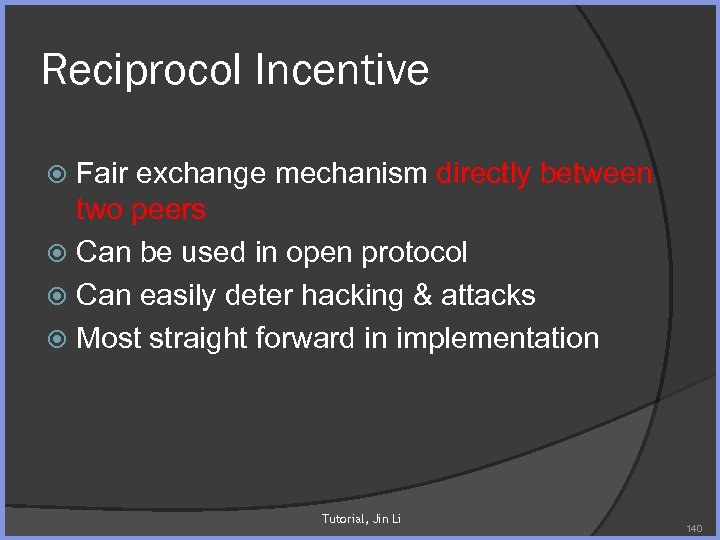 Reciprocol Incentive Fair exchange mechanism directly between two peers Can be used in open