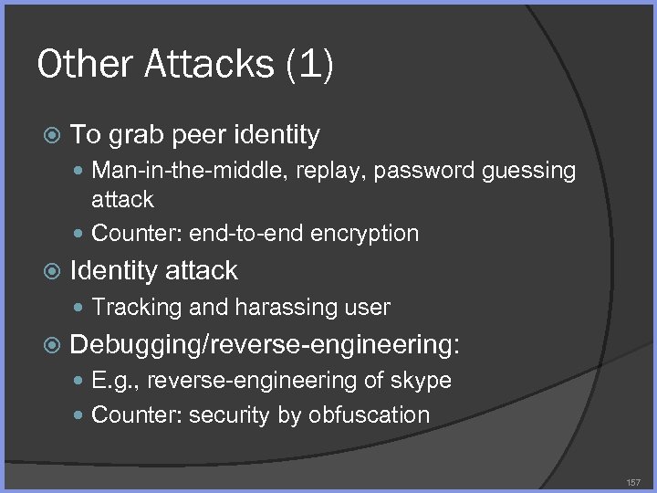 Other Attacks (1) To grab peer identity Man-in-the-middle, replay, password guessing attack Counter: end-to-end