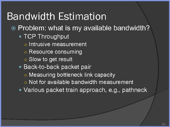 Bandwidth Estimation Problem: what is my available bandwidth? TCP Throughput ○ Intrusive measurement ○
