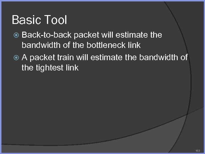 Basic Tool Back-to-back packet will estimate the bandwidth of the bottleneck link A packet