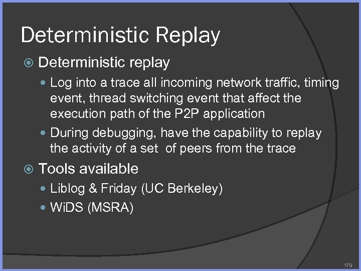Deterministic Replay Deterministic replay Log into a trace all incoming network traffic, timing event,