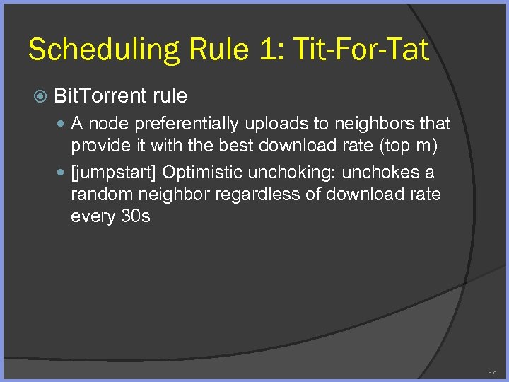 Scheduling Rule 1: Tit-For-Tat Bit. Torrent rule A node preferentially uploads to neighbors that