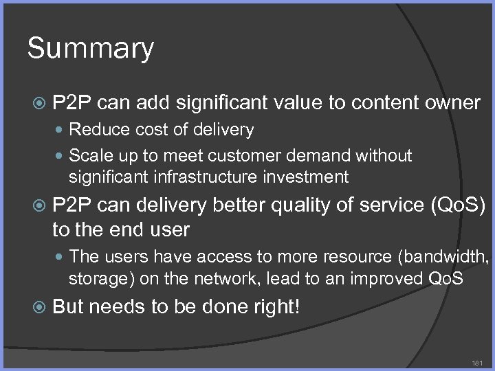 Summary P 2 P can add significant value to content owner Reduce cost of