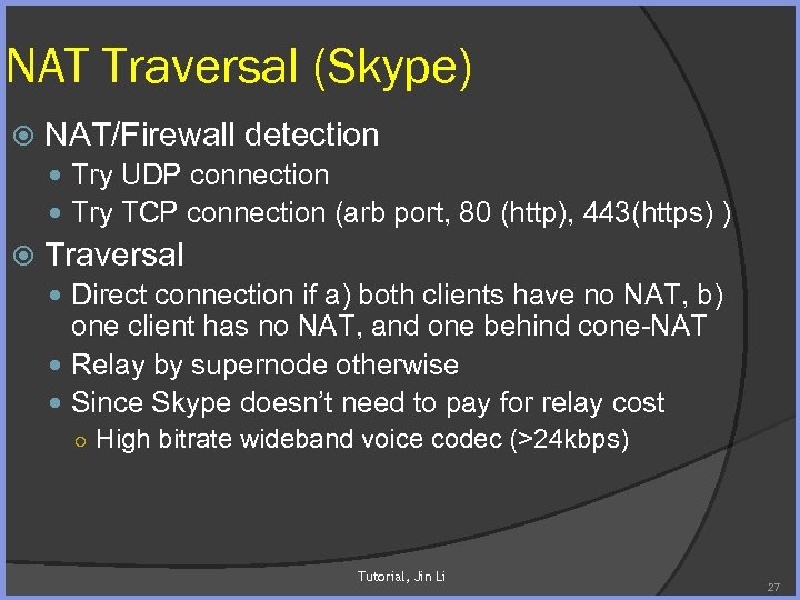 NAT Traversal (Skype) NAT/Firewall detection Try UDP connection Try TCP connection (arb port, 80