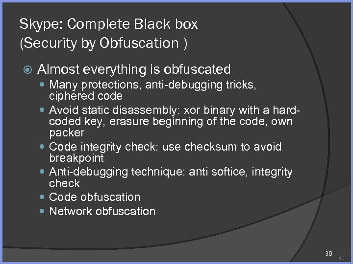 Skype: Complete Black box (Security by Obfuscation ) Almost everything is obfuscated Many protections,