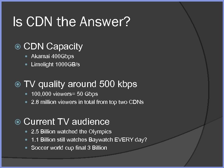 Is CDN the Answer? CDN Capacity Akamai 400 Gbps Limelight 1000 GB/s TV quality