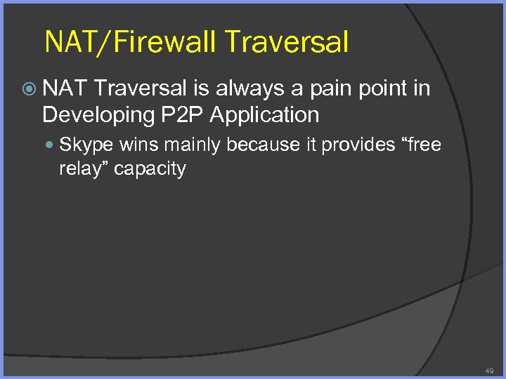 NAT/Firewall Traversal NAT Traversal is always a pain point in Developing P 2 P