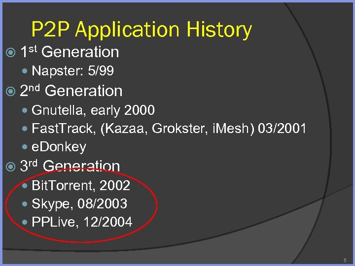 P 2 P Application History 1 st Generation Napster: 5/99 2 nd Generation Gnutella,