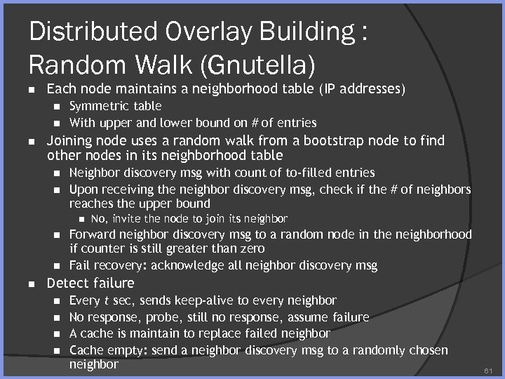 Distributed Overlay Building : Random Walk (Gnutella) n Each node maintains a neighborhood table