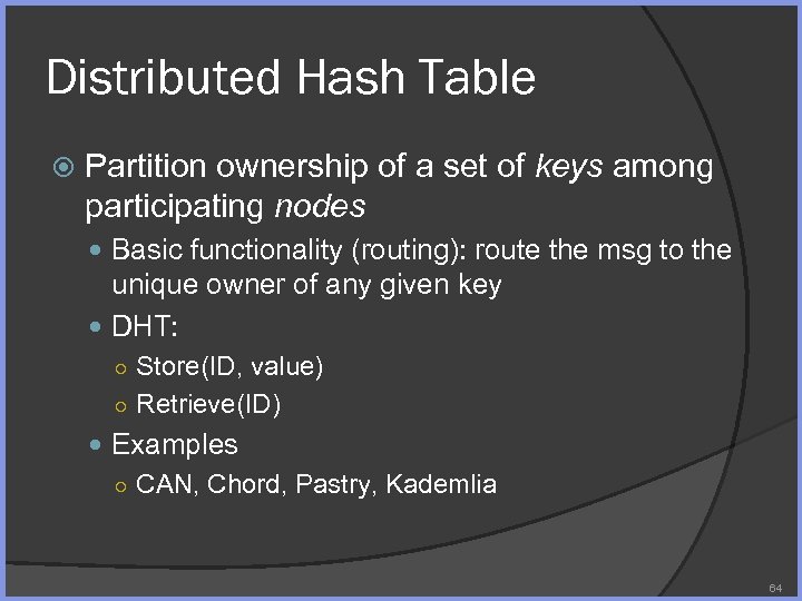 Distributed Hash Table Partition ownership of a set of keys among participating nodes Basic