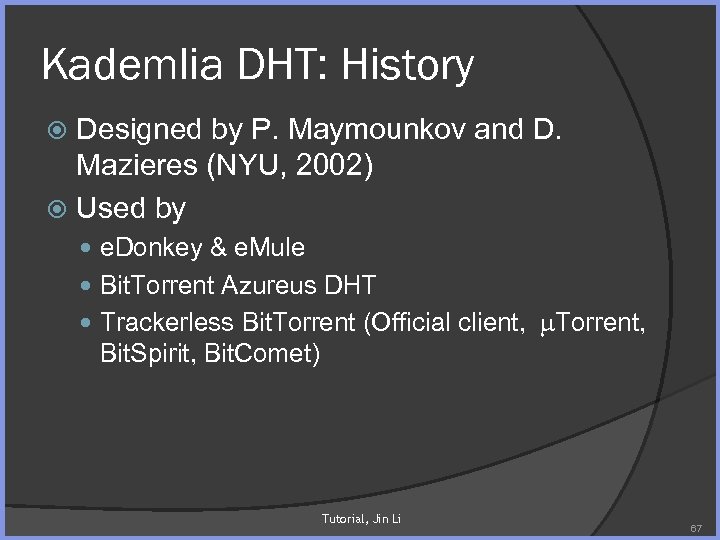 Kademlia DHT: History Designed by P. Maymounkov and D. Mazieres (NYU, 2002) Used by