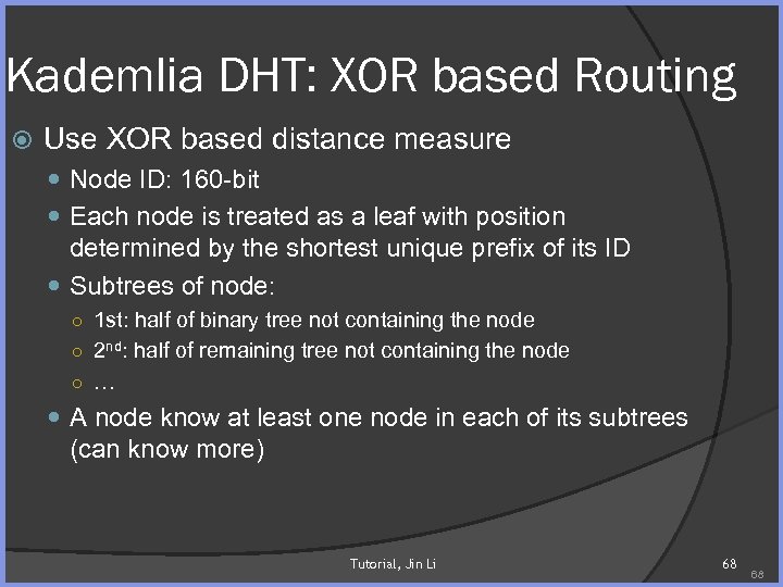Kademlia DHT: XOR based Routing Use XOR based distance measure Node ID: 160 -bit