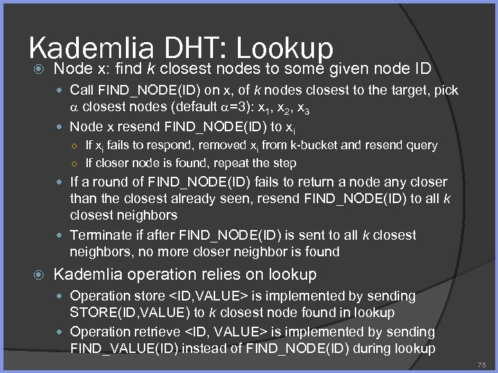 Kademlia DHT: Lookup Node x: find k closest nodes to some given node ID