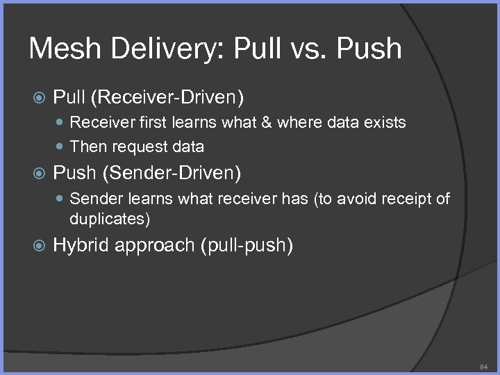 Mesh Delivery: Pull vs. Push Pull (Receiver-Driven) Receiver first learns what & where data
