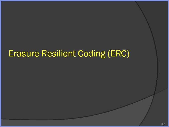 Erasure Resilient Coding (ERC) 92 