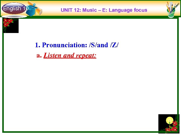 English 10 UNIT 12: Music – E: Language focus 1. Pronunciation: /S/and /Z/ a.