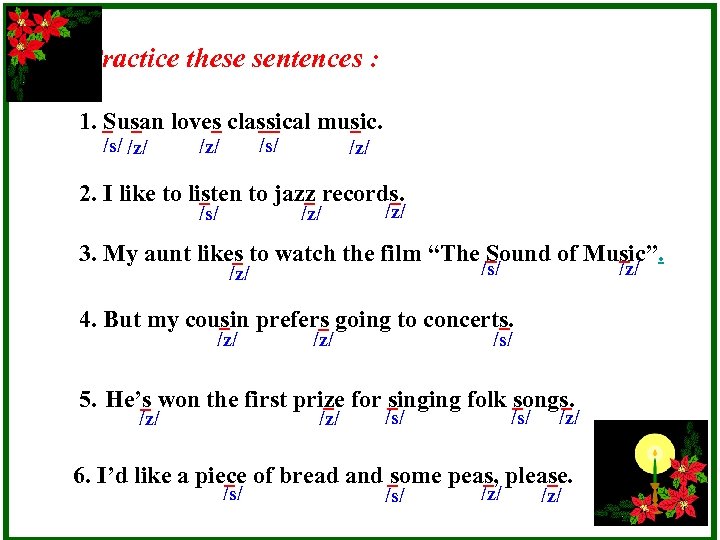 b. Practice these sentences : 1. Susan loves classical music. /s/ /z/ /z/ 2.