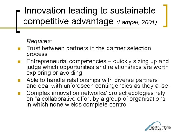 Innovation leading to sustainable competitive advantage (Lampel, 2001) n n Requires: Trust between partners