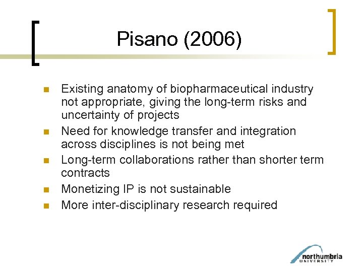 Pisano (2006) n n n Existing anatomy of biopharmaceutical industry not appropriate, giving the