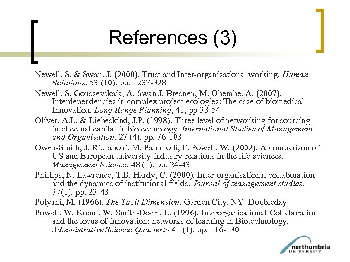 References (3) Newell, S. & Swan, J. (2000). Trust and Inter-organisational working. Human Relations.