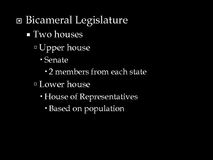  Bicameral Legislature Two houses Upper house Senate 2 members from each state Lower