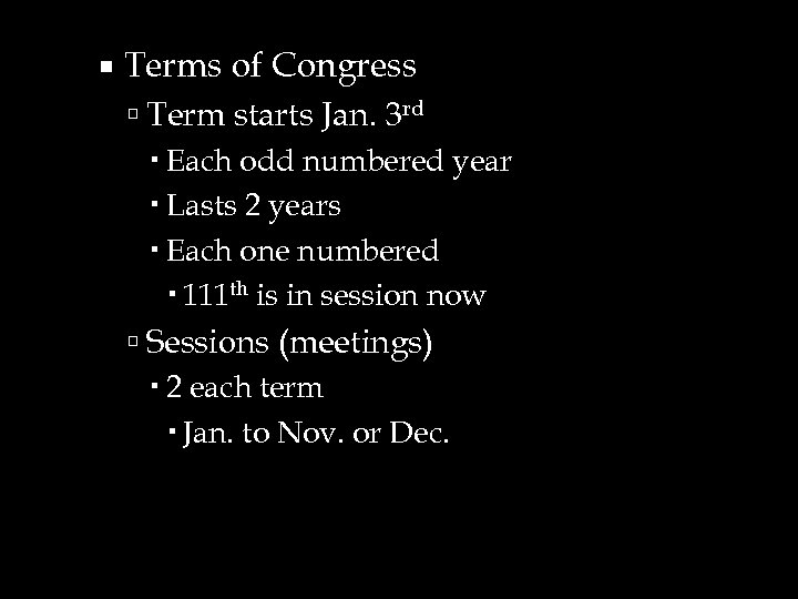  Terms of Congress Term starts Jan. 3 rd Each odd numbered year Lasts