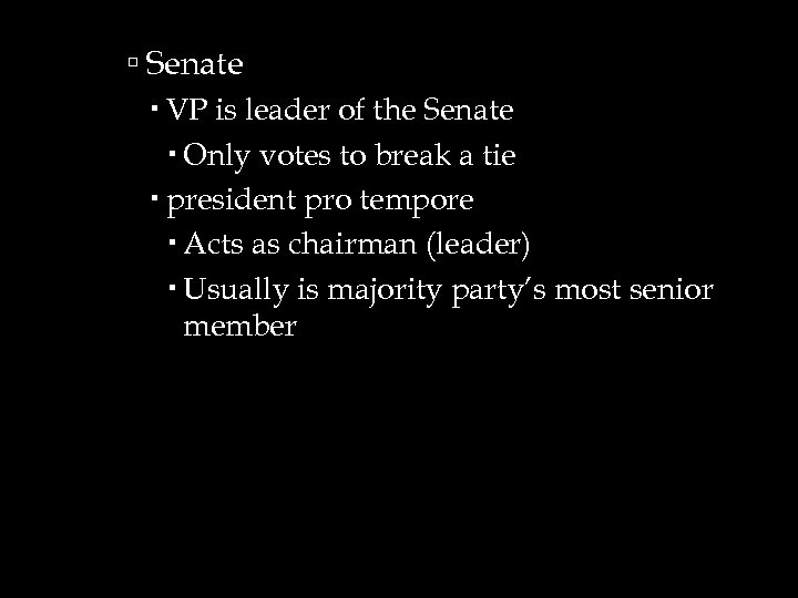  Senate VP is leader of the Senate Only votes to break a tie