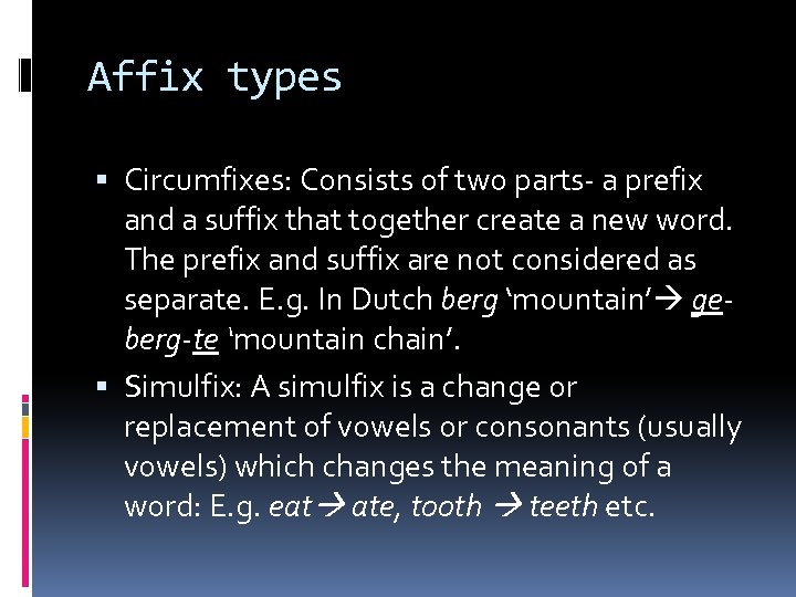 Affix types Circumfixes: Consists of two parts- a prefix and a suffix that together