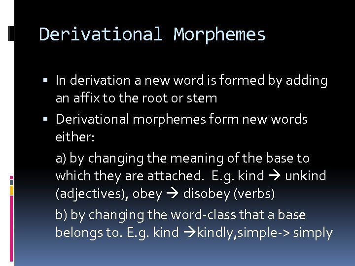 Derivational Morphemes In derivation a new word is formed by adding an affix to