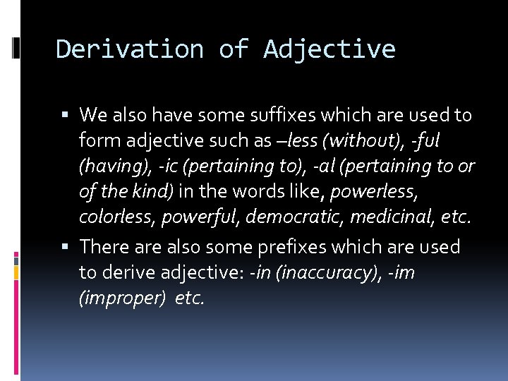 Derivation of Adjective We also have some suffixes which are used to form adjective