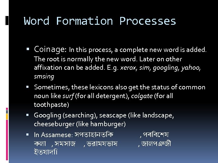 Word Formation Processes Coinage: In this process, a complete new word is added. The