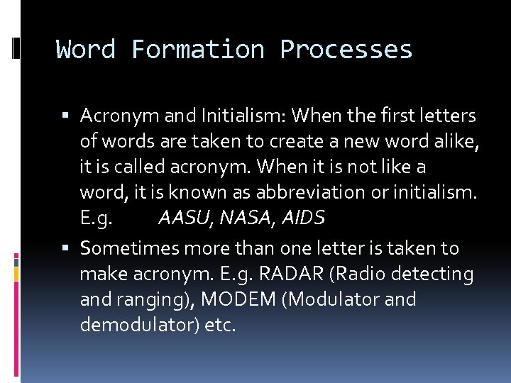 Word Formation Processes Acronym and Initialism: When the first letters of words are taken