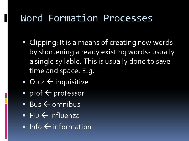 Word Formation Processes Clipping: It is a means of creating new words by shortening