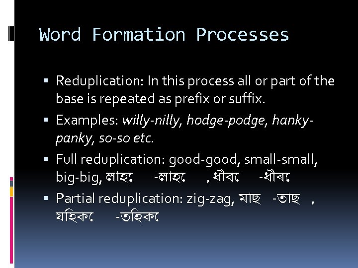 Word Formation Processes Reduplication: In this process all or part of the base is