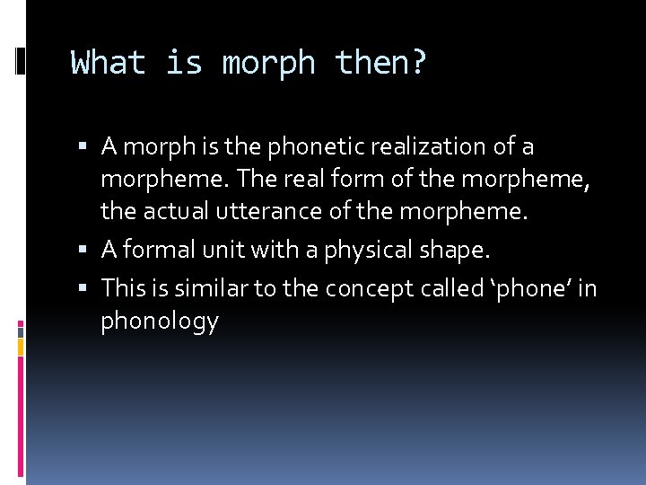 What is morph then? A morph is the phonetic realization of a morpheme. The