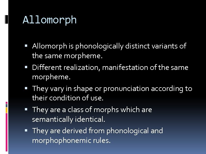 Allomorph is phonologically distinct variants of the same morpheme. Different realization, manifestation of the