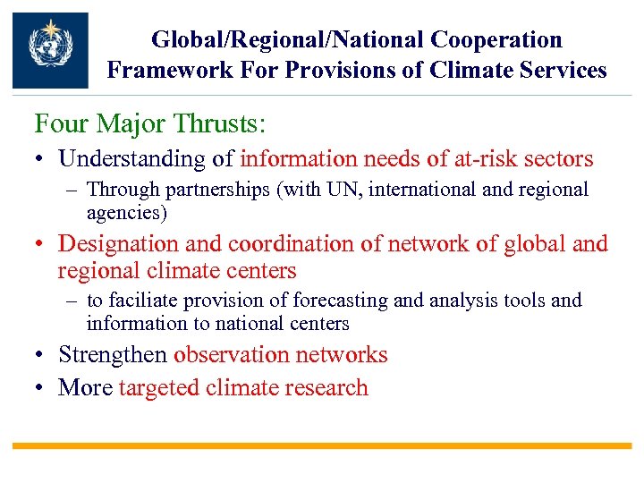 Global/Regional/National Cooperation Framework For Provisions of Climate Services Four Major Thrusts: • Understanding of