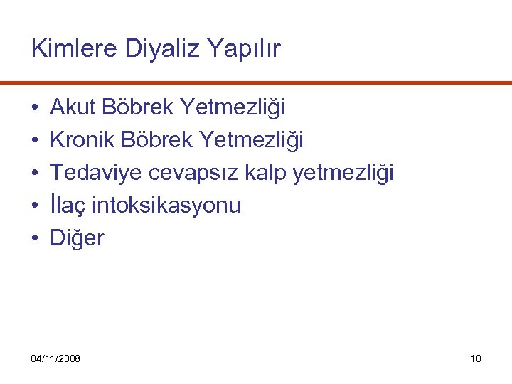 Kimlere Diyaliz Yapılır • • • Akut Böbrek Yetmezliği Kronik Böbrek Yetmezliği Tedaviye cevapsız