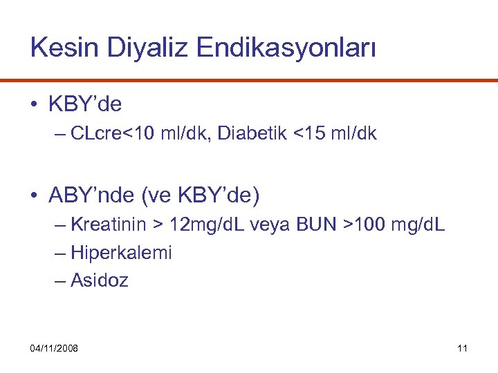 Kesin Diyaliz Endikasyonları • KBY’de – CLcre<10 ml/dk, Diabetik <15 ml/dk • ABY’nde (ve