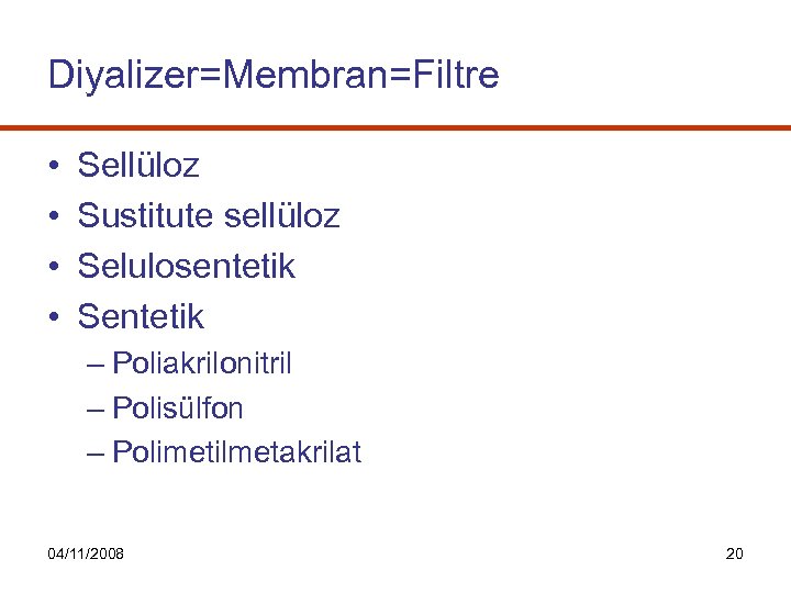Diyalizer=Membran=Filtre • • Sellüloz Sustitute sellüloz Selulosentetik Sentetik – Poliakrilonitril – Polisülfon – Polimetilmetakrilat