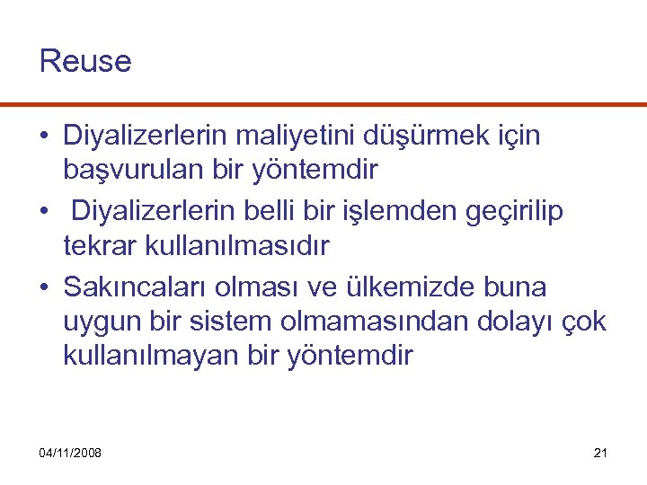 Reuse • Diyalizerlerin maliyetini düşürmek için başvurulan bir yöntemdir • Diyalizerlerin belli bir işlemden