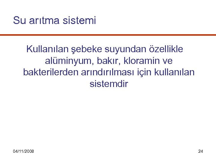 Su arıtma sistemi Kullanılan şebeke suyundan özellikle alüminyum, bakır, kloramin ve bakterilerden arındırılması için