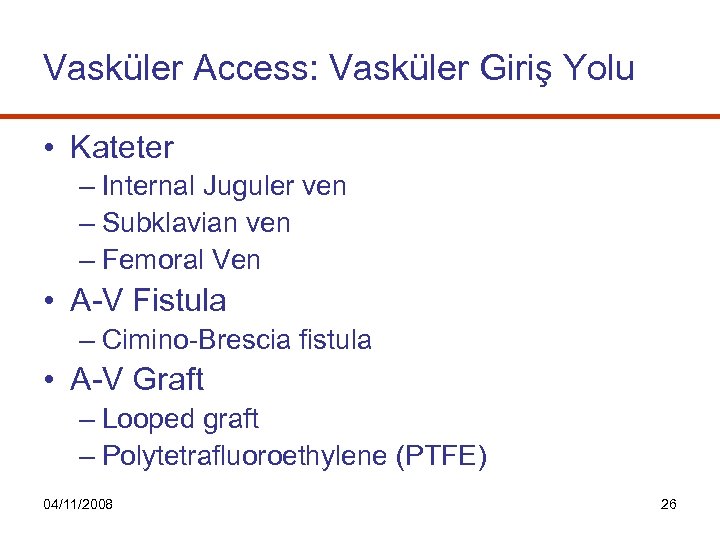 Vasküler Access: Vasküler Giriş Yolu • Kateter – Internal Juguler ven – Subklavian ven