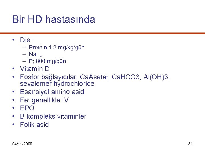 Bir HD hastasında • Diet; – Protein 1. 2 mg/kg/gün – Na; ↓ –