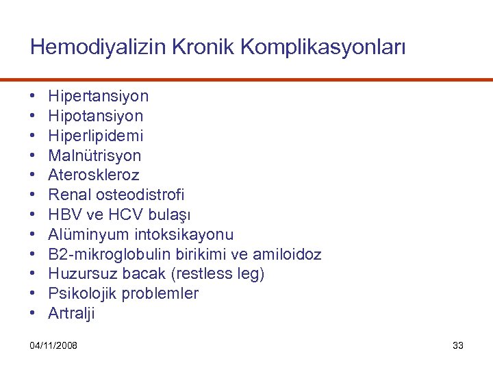 Hemodiyalizin Kronik Komplikasyonları • • • Hipertansiyon Hipotansiyon Hiperlipidemi Malnütrisyon Ateroskleroz Renal osteodistrofi HBV
