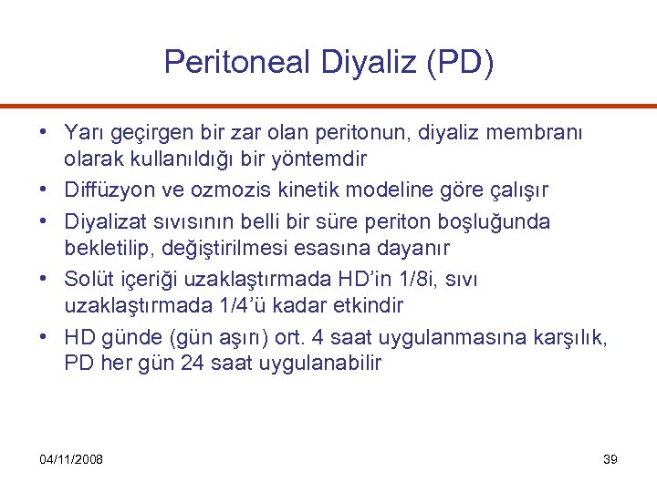 Peritoneal Diyaliz (PD) • Yarı geçirgen bir zar olan peritonun, diyaliz membranı olarak kullanıldığı