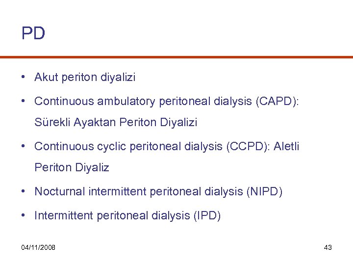 PD • Akut periton diyalizi • Continuous ambulatory peritoneal dialysis (CAPD): Sürekli Ayaktan Periton