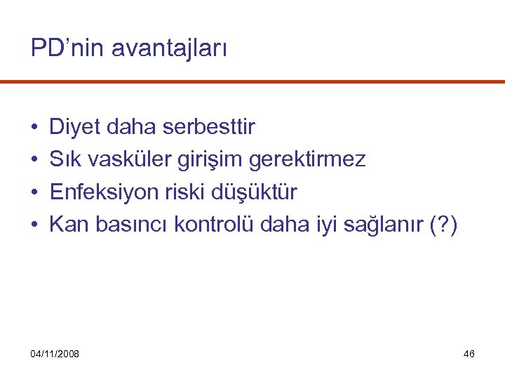 PD’nin avantajları • • Diyet daha serbesttir Sık vasküler girişim gerektirmez Enfeksiyon riski düşüktür